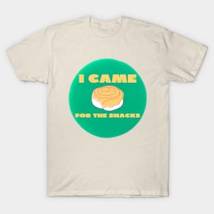 I came for the snacks T-Shirt